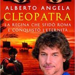 Cleopatra. La regina che sfidò Roma e conquistò l’eternità